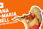 Ana Maria Bell - La voix des Balkans